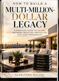 How to Build a Multi-Million-Dollar Legacy Detailed Blue Print w work sheets